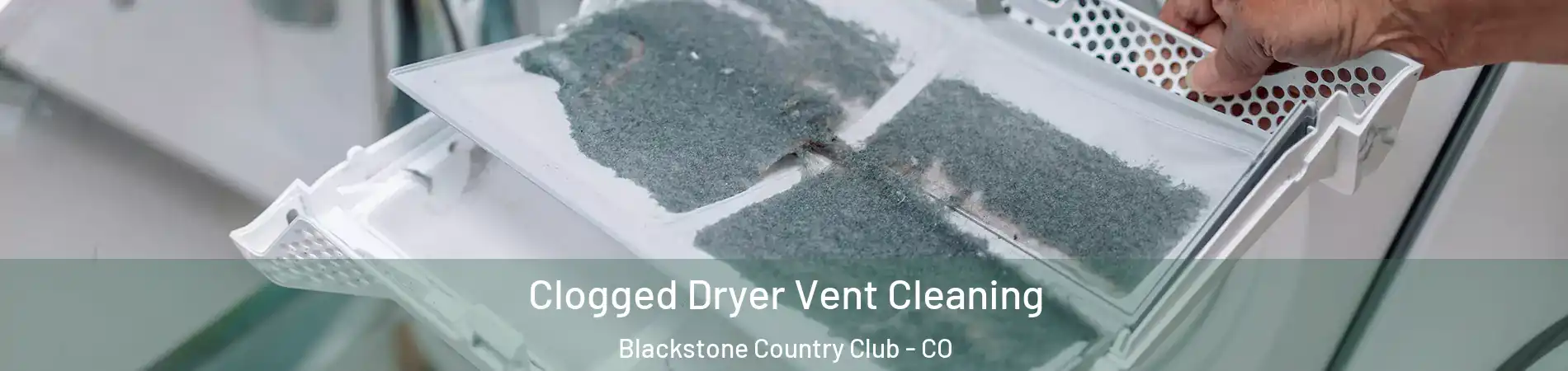 Clogged Dryer Vent Cleaning Blackstone Country Club - CO