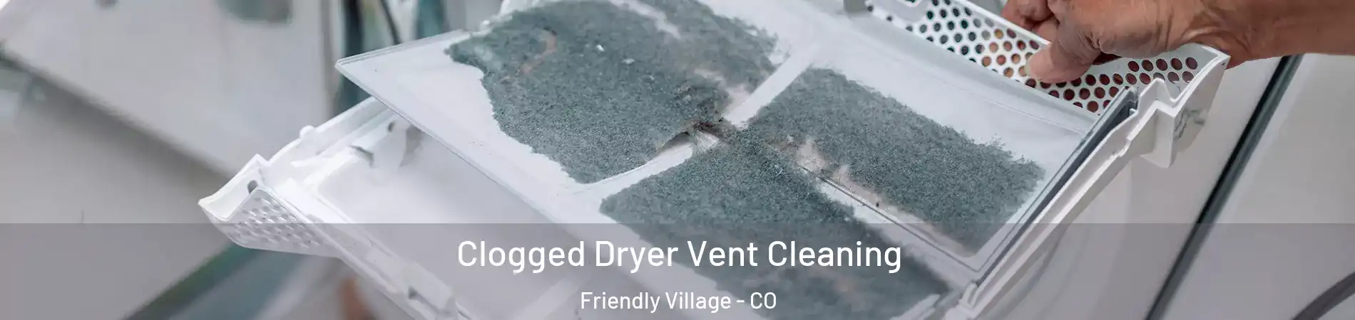 Clogged Dryer Vent Cleaning Friendly Village - CO