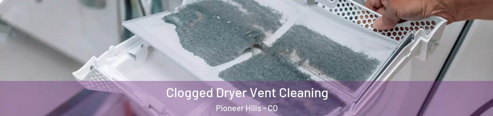 Clogged Dryer Vent Cleaning Pioneer Hills - CO