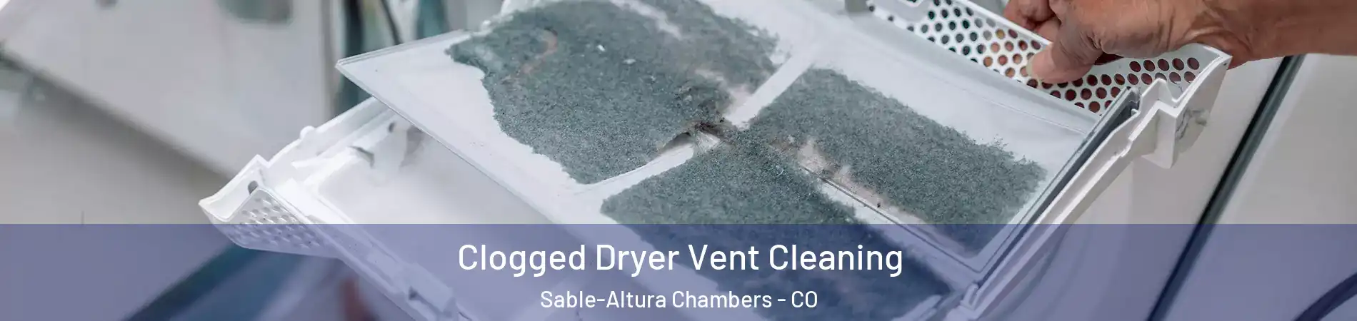 Clogged Dryer Vent Cleaning Sable-Altura Chambers - CO