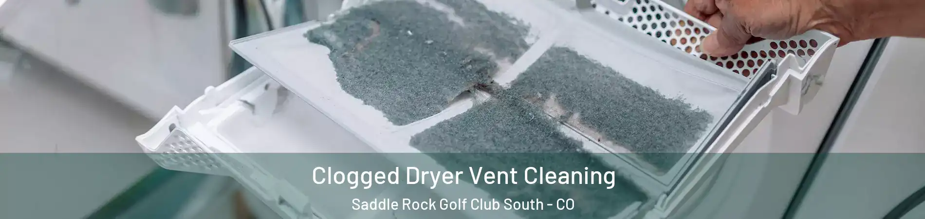 Clogged Dryer Vent Cleaning Saddle Rock Golf Club South - CO