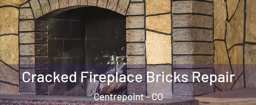 Cracked Fireplace Bricks Repair Centrepoint - CO