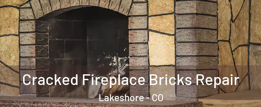 Cracked Fireplace Bricks Repair Lakeshore - CO