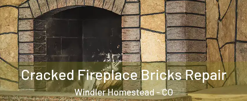 Cracked Fireplace Bricks Repair Windler Homestead - CO