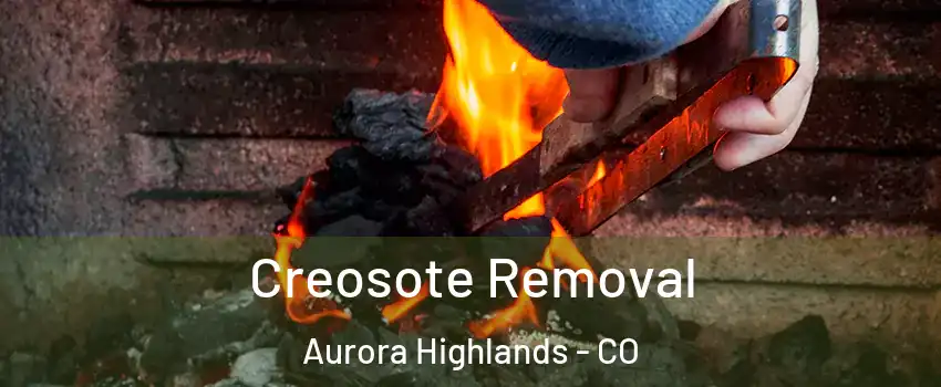 Creosote Removal Aurora Highlands - CO