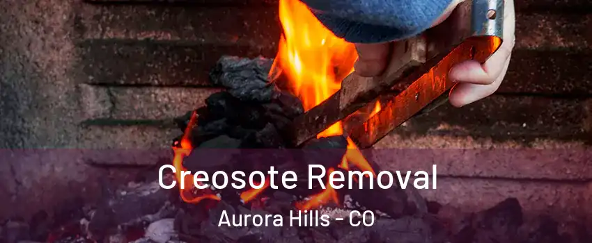 Creosote Removal Aurora Hills - CO