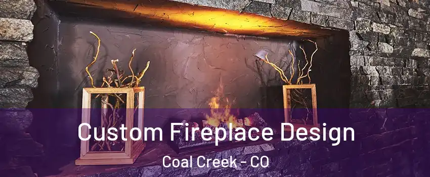 Custom Fireplace Design Coal Creek - CO