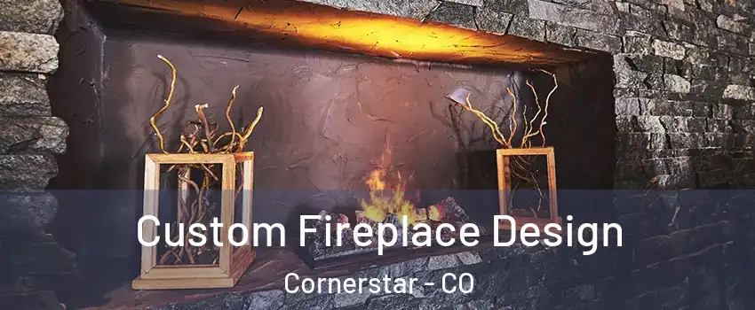 Custom Fireplace Design Cornerstar - CO