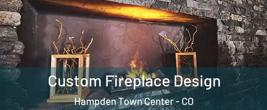 Custom Fireplace Design Hampden Town Center - CO