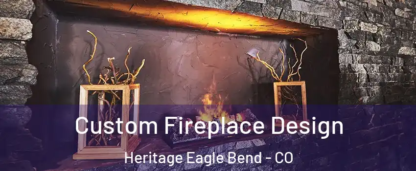 Custom Fireplace Design Heritage Eagle Bend - CO