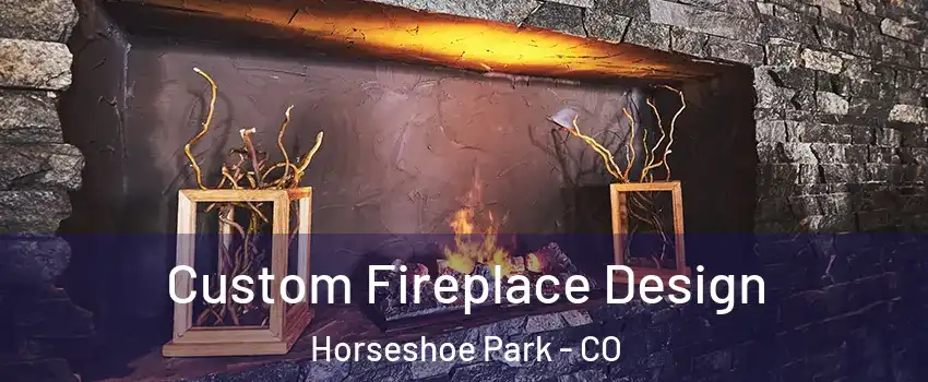 Custom Fireplace Design Horseshoe Park - CO