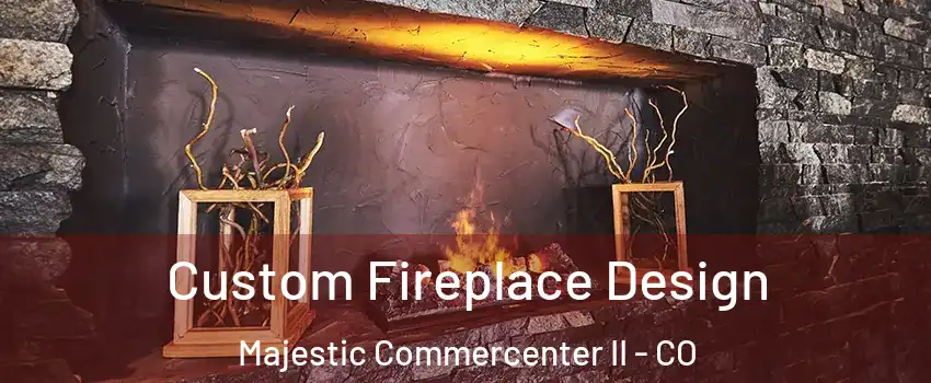 Custom Fireplace Design Majestic Commercenter II - CO