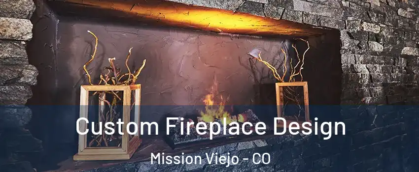 Custom Fireplace Design Mission Viejo - CO