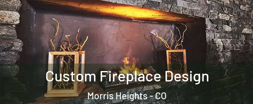 Custom Fireplace Design Morris Heights - CO