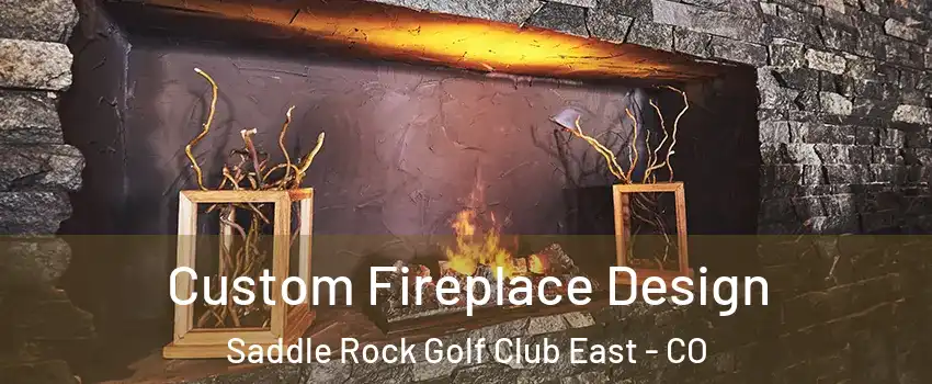 Custom Fireplace Design Saddle Rock Golf Club East - CO