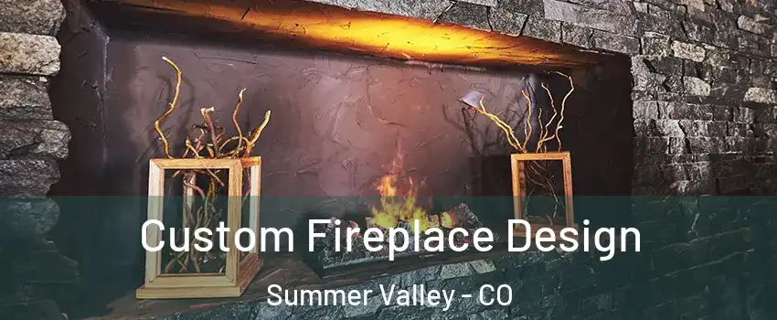 Custom Fireplace Design Summer Valley - CO