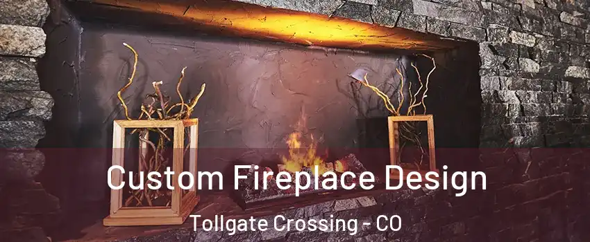 Custom Fireplace Design Tollgate Crossing - CO