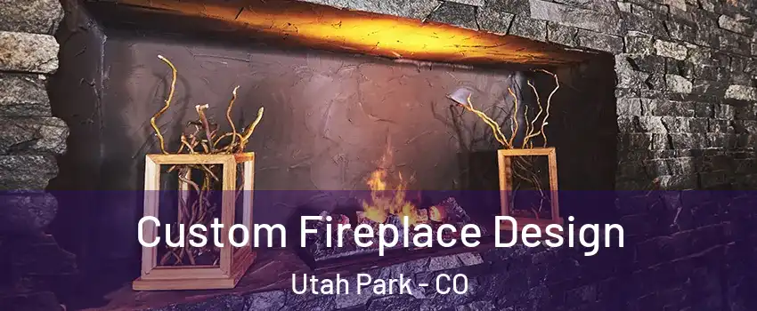 Custom Fireplace Design Utah Park - CO