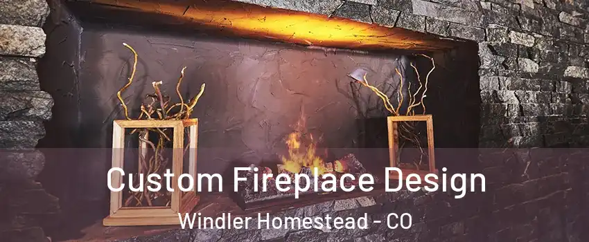 Custom Fireplace Design Windler Homestead - CO