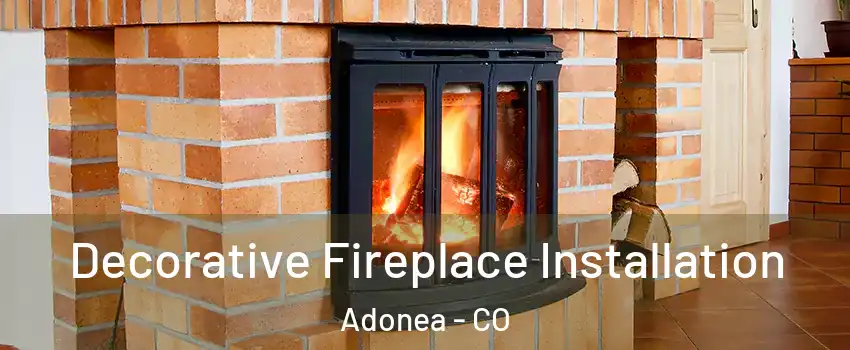 Decorative Fireplace Installation Adonea - CO