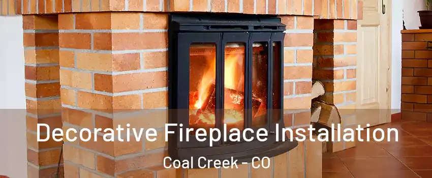 Decorative Fireplace Installation Coal Creek - CO