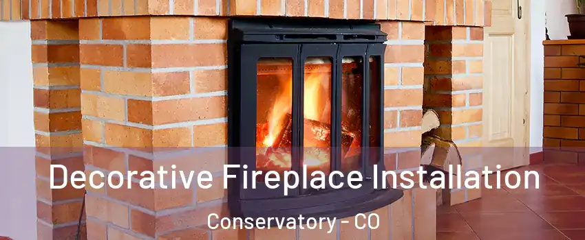 Decorative Fireplace Installation Conservatory - CO