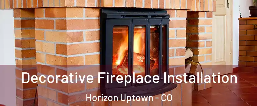 Decorative Fireplace Installation Horizon Uptown - CO