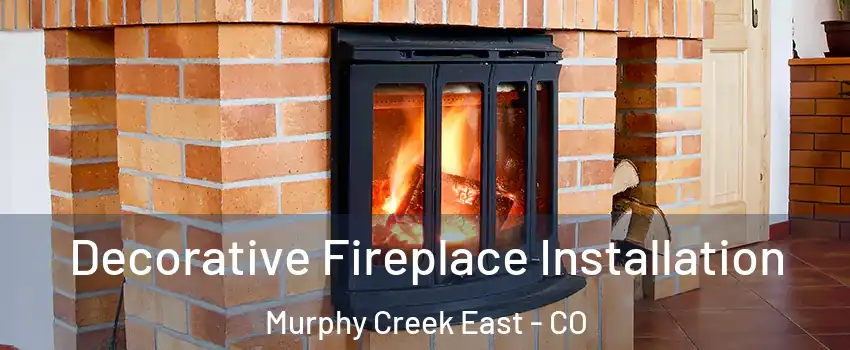 Decorative Fireplace Installation Murphy Creek East - CO