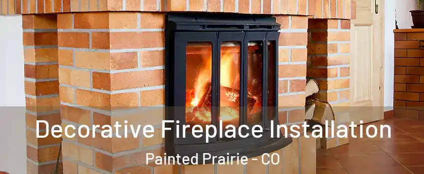 Decorative Fireplace Installation Painted Prairie - CO