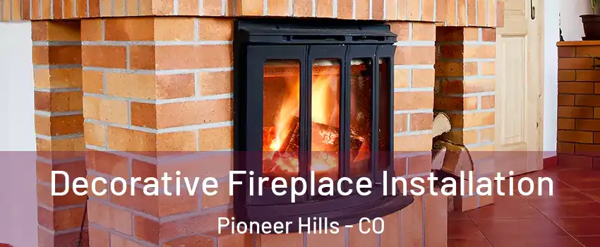 Decorative Fireplace Installation Pioneer Hills - CO