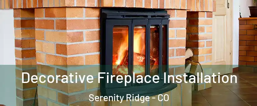 Decorative Fireplace Installation Serenity Ridge - CO