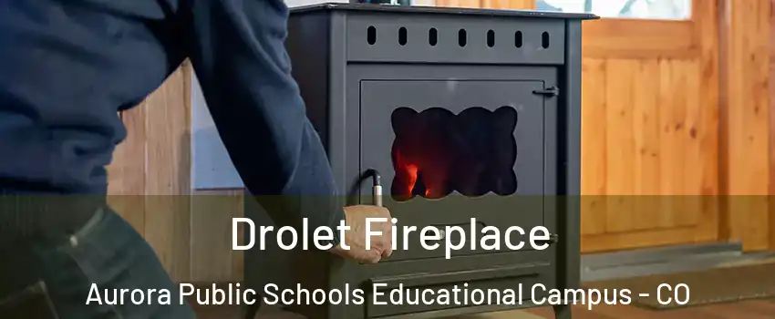 Drolet Fireplace Aurora Public Schools Educational Campus - CO