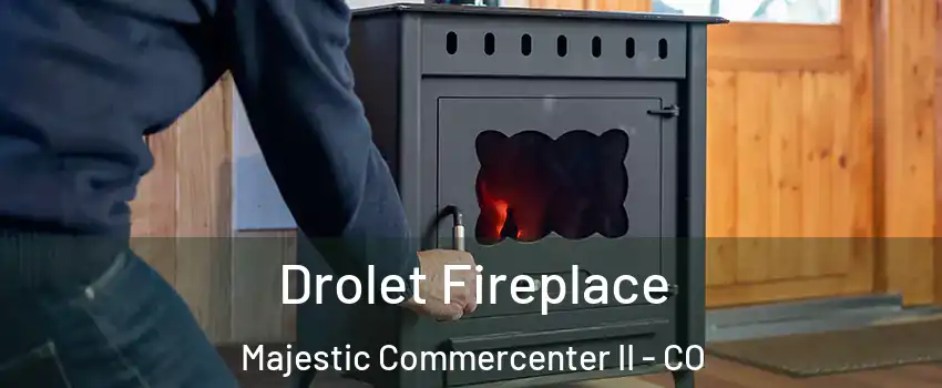 Drolet Fireplace Majestic Commercenter II - CO