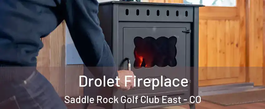 Drolet Fireplace Saddle Rock Golf Club East - CO