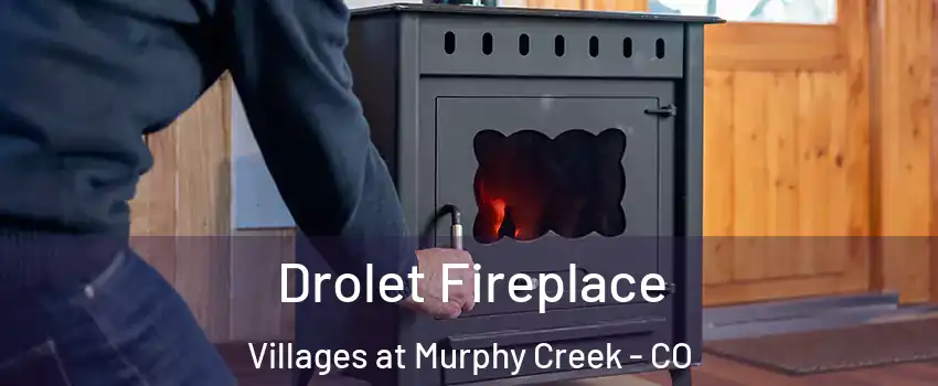 Drolet Fireplace Villages at Murphy Creek - CO