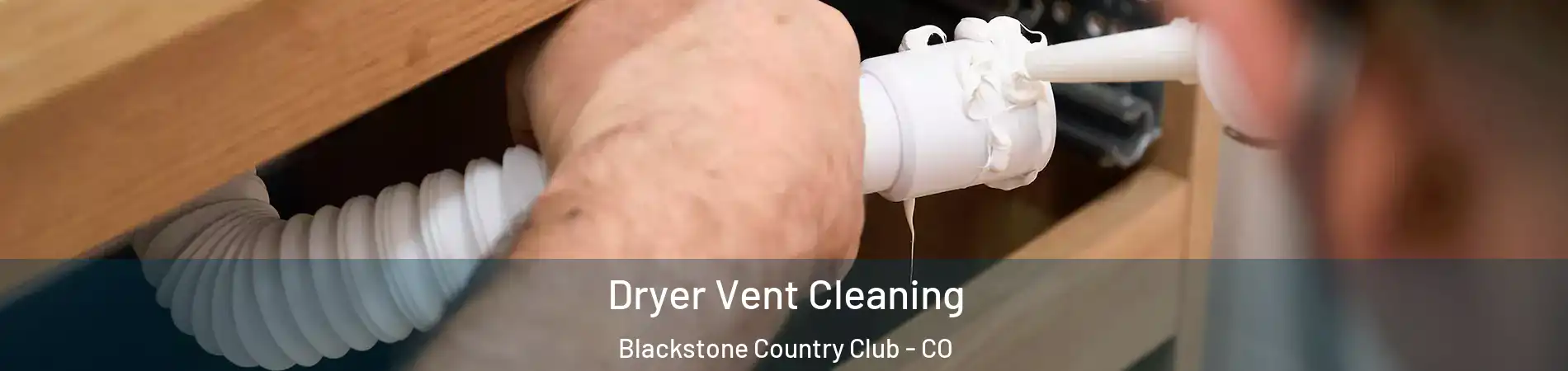 Dryer Vent Cleaning Blackstone Country Club - CO