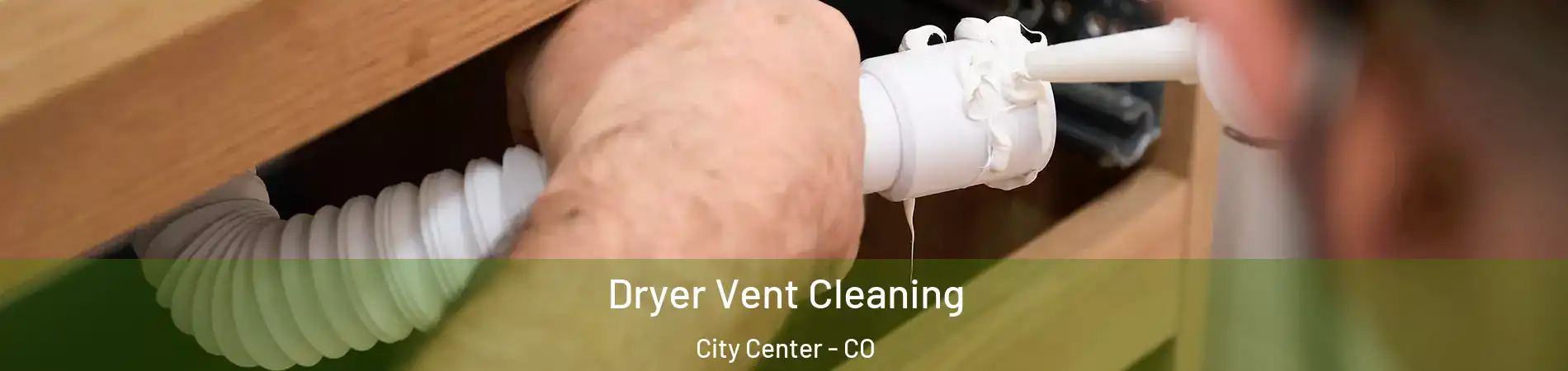 Dryer Vent Cleaning City Center - CO