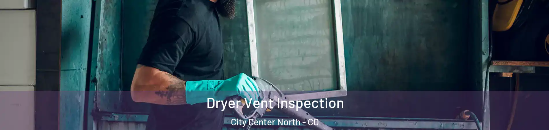 Dryer Vent Inspection City Center North - CO