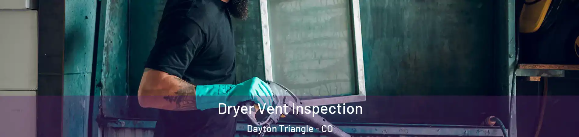 Dryer Vent Inspection Dayton Triangle - CO