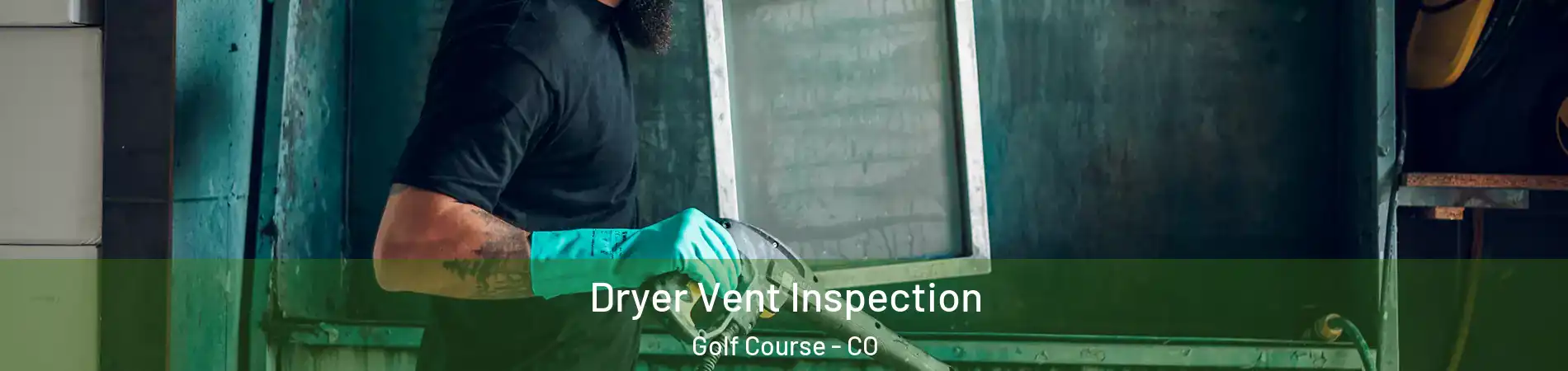 Dryer Vent Inspection Golf Course - CO