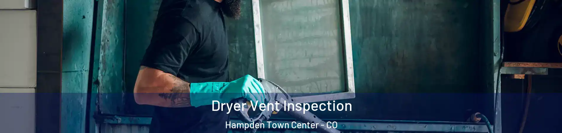 Dryer Vent Inspection Hampden Town Center - CO