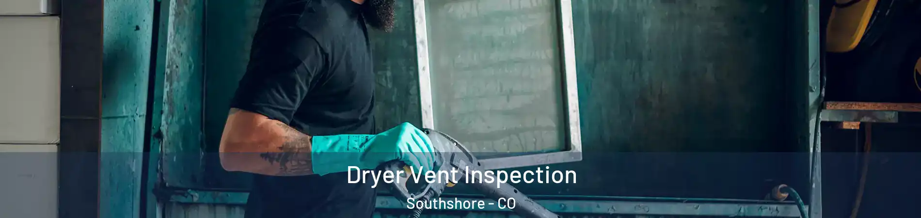 Dryer Vent Inspection Southshore - CO