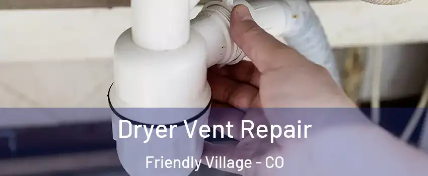 Dryer Vent Repair Friendly Village - CO