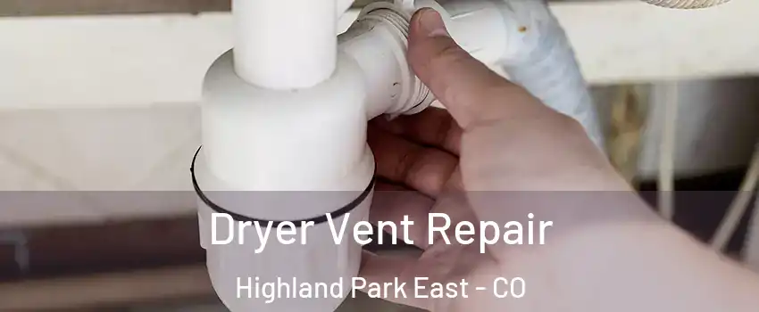 Dryer Vent Repair Highland Park East - CO