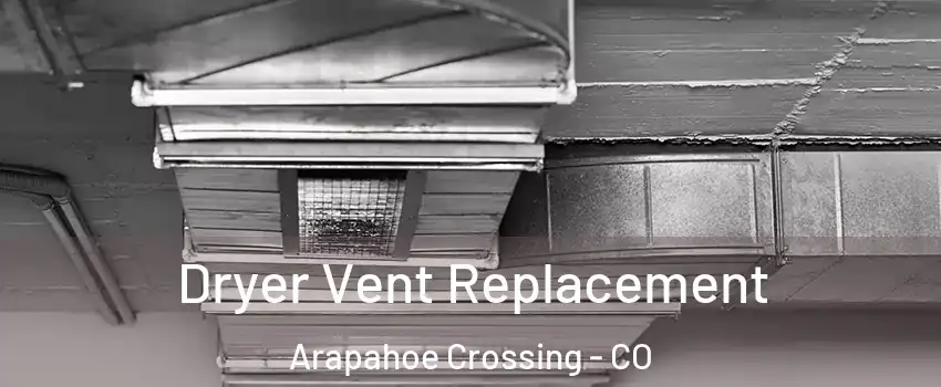 Dryer Vent Replacement Arapahoe Crossing - CO