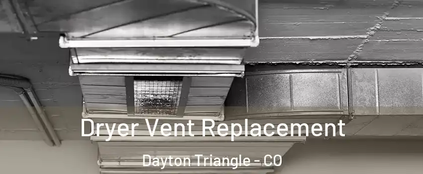 Dryer Vent Replacement Dayton Triangle - CO