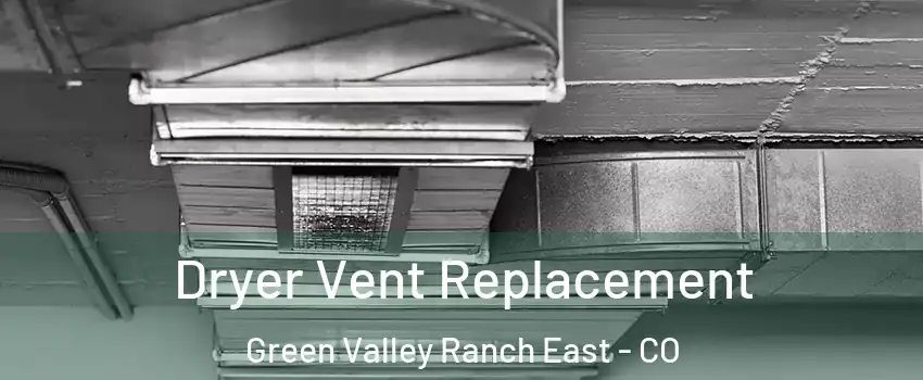 Dryer Vent Replacement Green Valley Ranch East - CO