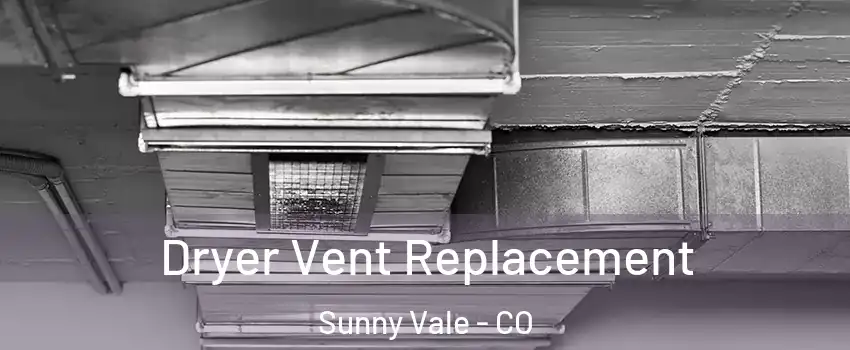 Dryer Vent Replacement Sunny Vale - CO