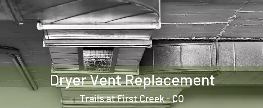 Dryer Vent Replacement Trails at First Creek - CO