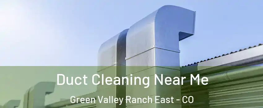 Duct Cleaning Near Me Green Valley Ranch East - CO